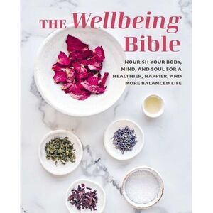 The Wellbeing Bible: Nourish Your Body, Mind, and Soul for a Healthier, Happier,